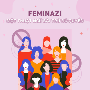 Feminazi: Thuật ngữ bài trừ nữ quyền