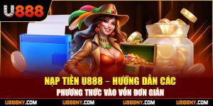 1-nap-tien-u888-–-huong-dan-cac-phuong-thuc-vao-von-don-gian